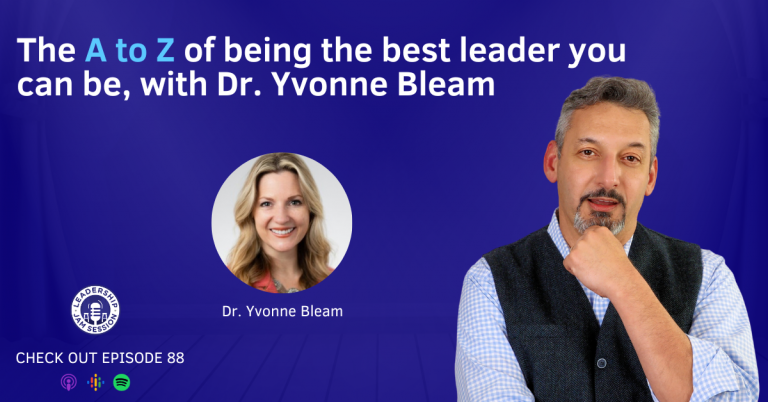 088: The A to Z of being the best leader you can be, with Dr. Yvonne Bleam