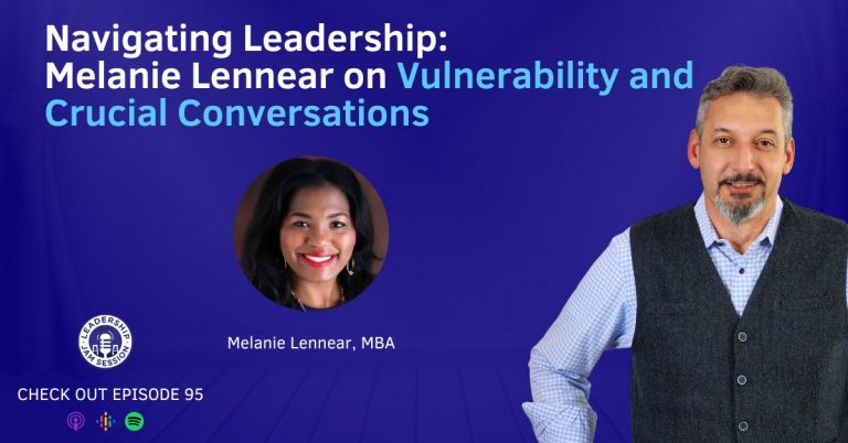 095: Navigating Leadership: Melanie Lennear on Vulnerability and Crucial Conversations