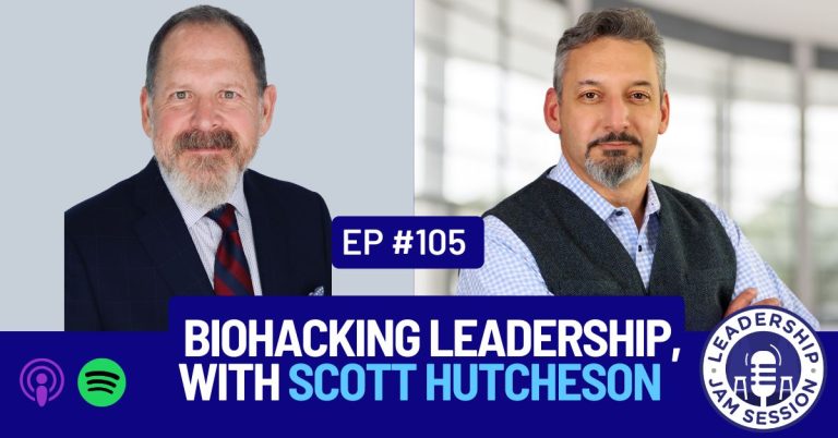 105: Biohacking Leadership with Dr. Scott Hutcheson